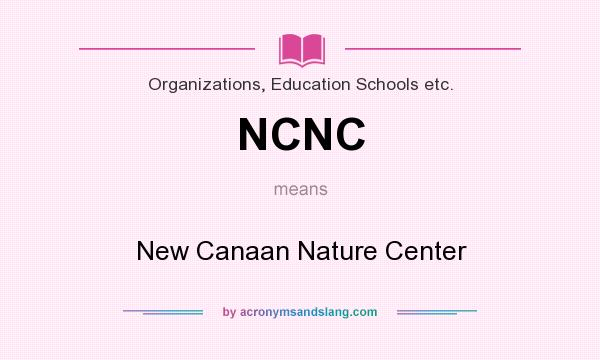What does NCNC mean? It stands for New Canaan Nature Center