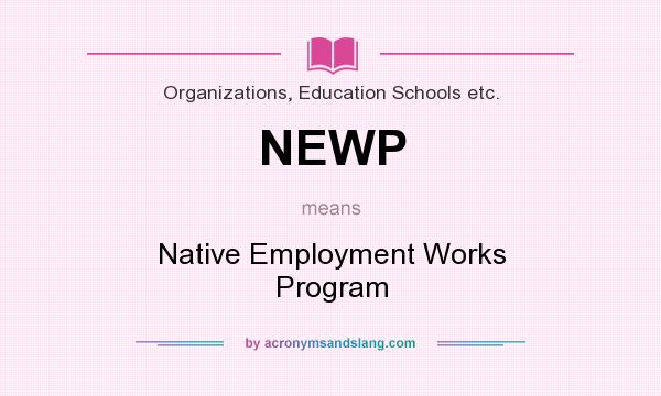 What does NEWP mean? It stands for Native Employment Works Program