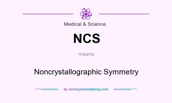 What does NCS mean? It stands for Noncrystallographic Symmetry