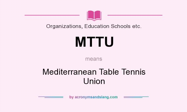 What does MTTU mean? It stands for Mediterranean Table Tennis Union