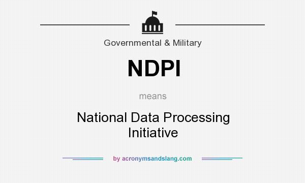 What does NDPI mean? It stands for National Data Processing Initiative