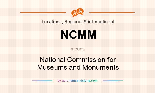 What does NCMM mean? It stands for National Commission for Museums and Monuments
