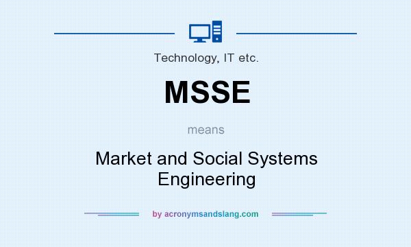 What does MSSE mean? It stands for Market and Social Systems Engineering