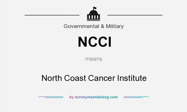 What does NCCI mean? It stands for North Coast Cancer Institute