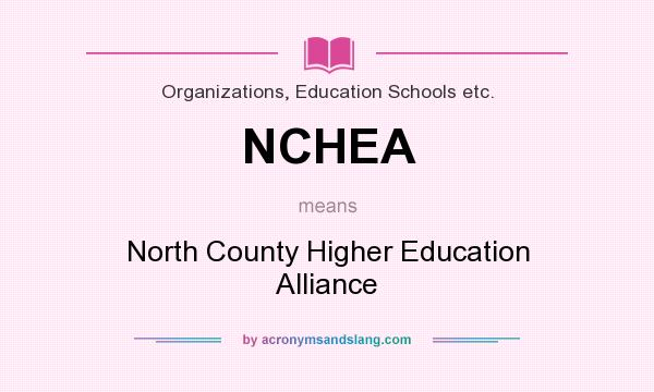 What does NCHEA mean? It stands for North County Higher Education Alliance