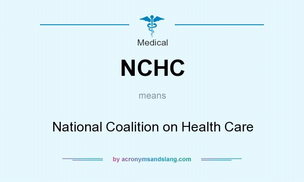 What does NCHC mean? It stands for National Coalition on Health Care