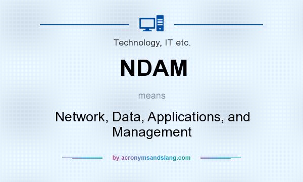 What does NDAM mean? It stands for Network, Data, Applications, and Management