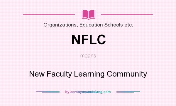 What does NFLC mean? It stands for New Faculty Learning Community