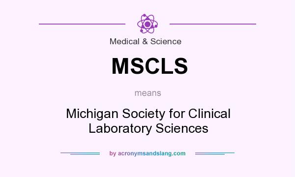 What does MSCLS mean? It stands for Michigan Society for Clinical Laboratory Sciences