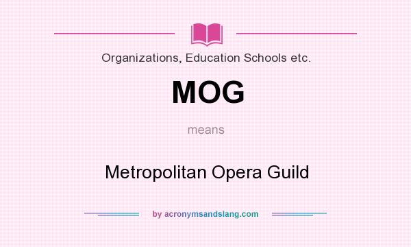 What does MOG mean? It stands for Metropolitan Opera Guild