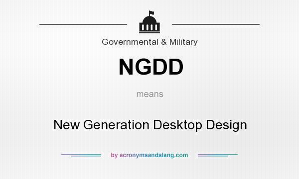 What does NGDD mean? It stands for New Generation Desktop Design
