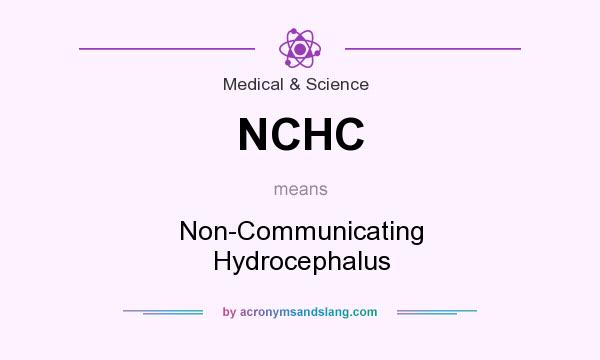 What does NCHC mean? It stands for Non-Communicating Hydrocephalus