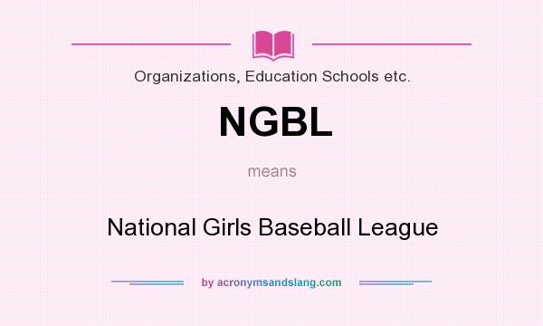 What does NGBL mean? It stands for National Girls Baseball League