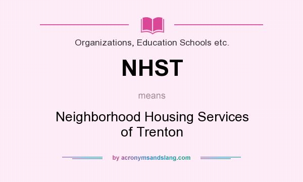 What does NHST mean? It stands for Neighborhood Housing Services of Trenton