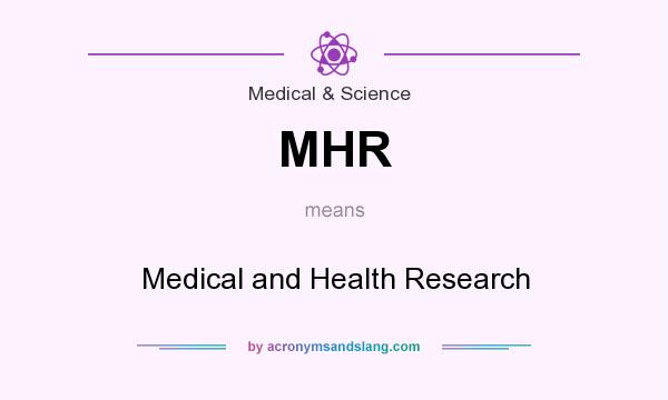 What does MHR mean? It stands for Medical and Health Research