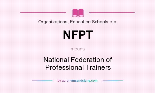 Obsessie Bacteriën Steil NFPT - "National Federation of Professional Trainers" by  AcronymsAndSlang.com