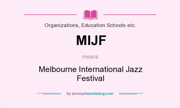 What does MIJF mean? It stands for Melbourne International Jazz Festival