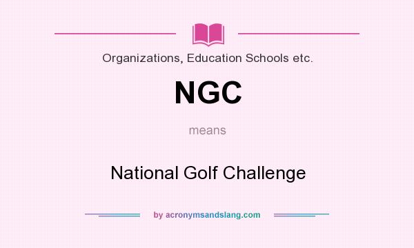 What does NGC mean? It stands for National Golf Challenge