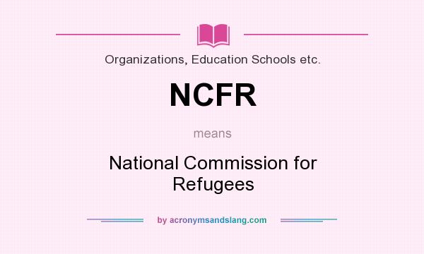 What does NCFR mean? It stands for National Commission for Refugees