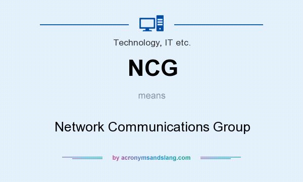 What does NCG mean? It stands for Network Communications Group