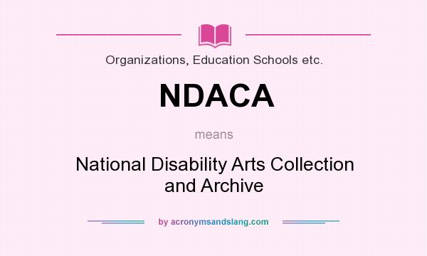 What does NDACA mean? It stands for National Disability Arts Collection and Archive