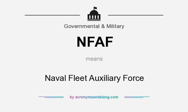 What does NFAF mean? It stands for Naval Fleet Auxiliary Force
