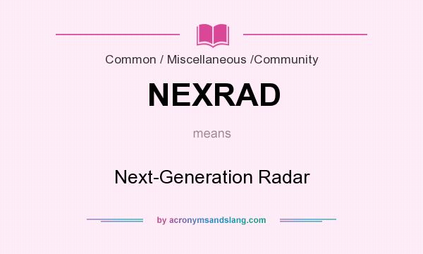 What does NEXRAD mean? It stands for Next-Generation Radar