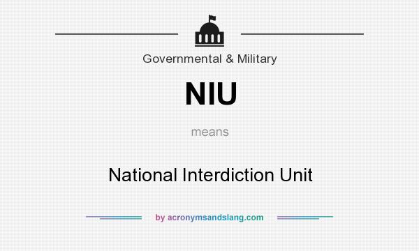 What does NIU mean? It stands for National Interdiction Unit