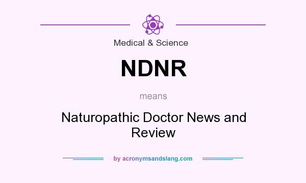 What does NDNR mean? It stands for Naturopathic Doctor News and Review