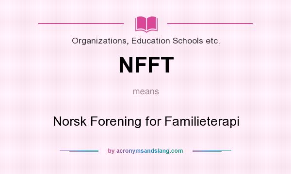 What does NFFT mean? It stands for Norsk Forening for Familieterapi