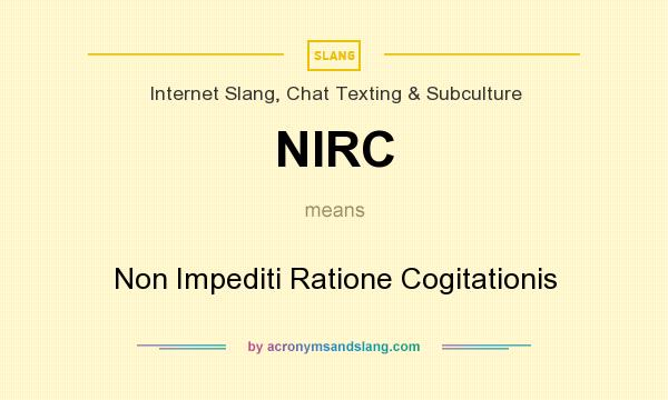 What does NIRC mean? It stands for Non Impediti Ratione Cogitationis