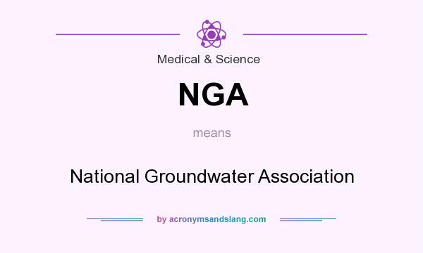 What does NGA mean? It stands for National Groundwater Association