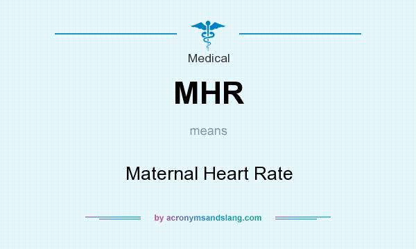 What does MHR mean? It stands for Maternal Heart Rate