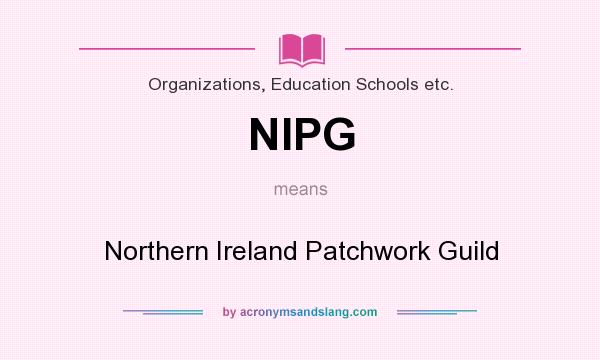 What does NIPG mean? It stands for Northern Ireland Patchwork Guild