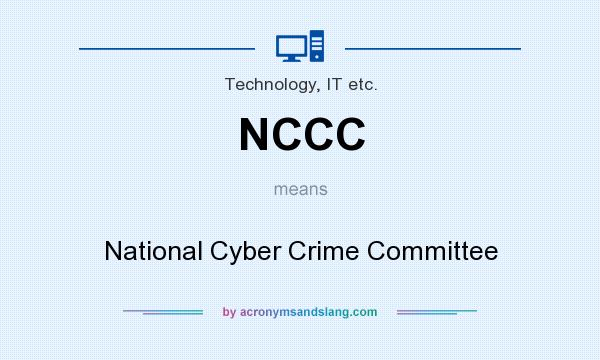 What does NCCC mean? It stands for National Cyber Crime Committee