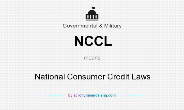 What does NCCL mean? It stands for National Consumer Credit Laws