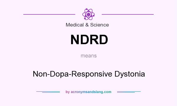 What does NDRD mean? It stands for Non-Dopa-Responsive Dystonia