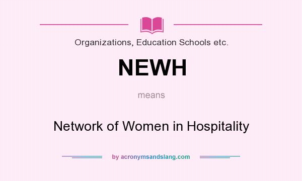 What does NEWH mean? It stands for Network of Women in Hospitality