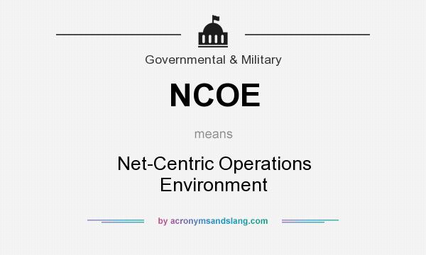 What does NCOE mean? It stands for Net-Centric Operations Environment