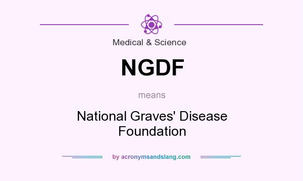 What does NGDF mean? It stands for National Graves` Disease Foundation