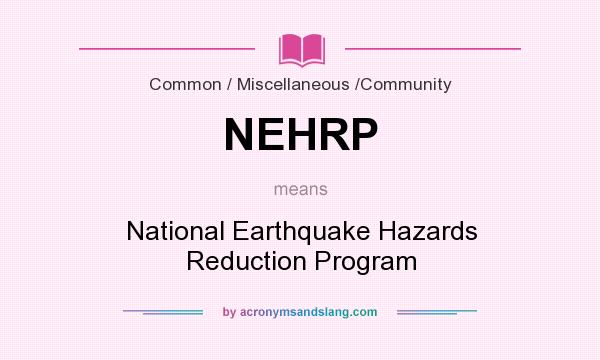 What does NEHRP mean? It stands for National Earthquake Hazards Reduction Program