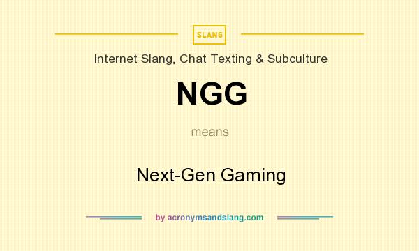 What does NGG mean? It stands for Next-Gen Gaming