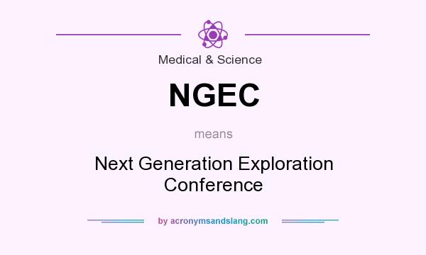 What does NGEC mean? It stands for Next Generation Exploration Conference