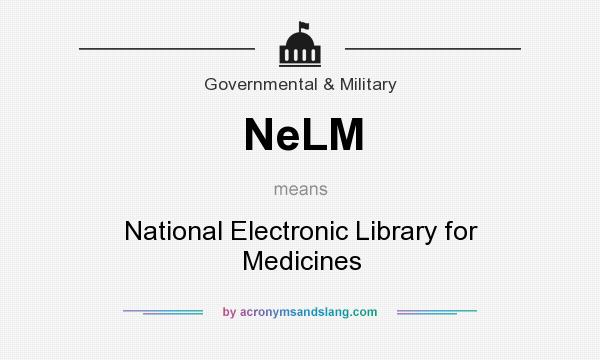 What does NeLM mean? It stands for National Electronic Library for Medicines