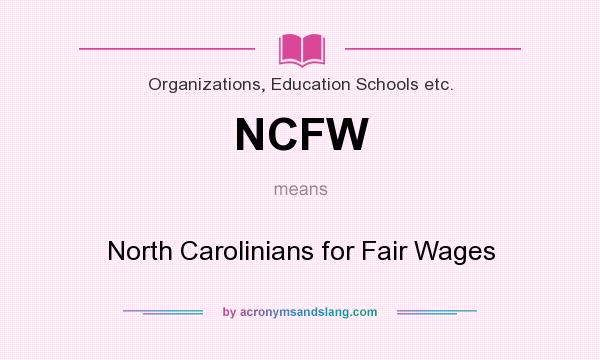 What does NCFW mean? It stands for North Carolinians for Fair Wages