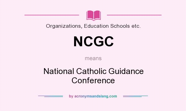 What does NCGC mean? It stands for National Catholic Guidance Conference