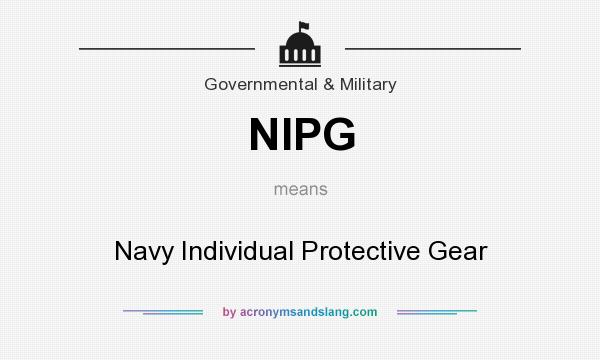 What does NIPG mean? It stands for Navy Individual Protective Gear