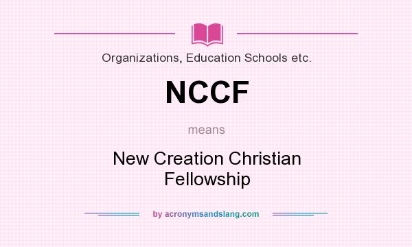 What does NCCF mean? It stands for New Creation Christian Fellowship