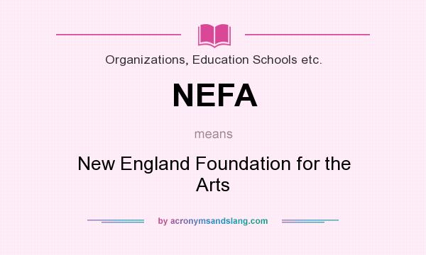 What does NEFA mean? It stands for New England Foundation for the Arts
