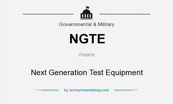 What does NGTE mean? It stands for Next Generation Test Equipment